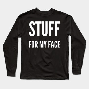 Stuff for my Face. Long Sleeve T-Shirt